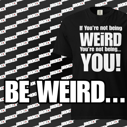 Be Weird T_Shirt by TheLowestoftheLows